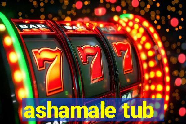 ashamale tub